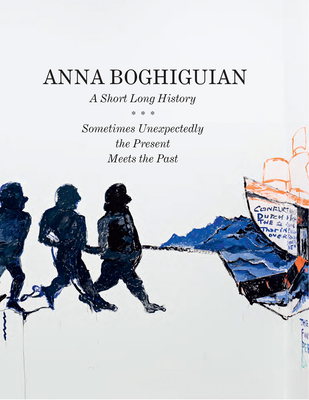 Anna Boghiguian: A Short Long History - Sometimes Unexpectedly the Present Meets the Past - Day, Pip (Text by), and Enguita, Nuria (Editor), and Hoste, Ann (Editor)