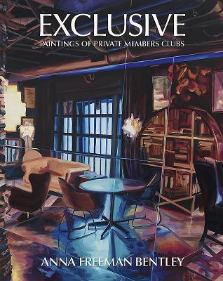 Anna Freeman Bentley - Exclusive: Paintings of Private Members Clubs - Freeman Bentley, Anna, and Silvis, John, and Neal, Jane