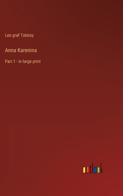 Anna Karenina: Part 1 - in large print - Tolstoy, Leo Graf