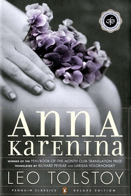 Anna Karenina: (Penguin Classics Deluxe Edition) - Tolstoy, Leo, and Pevear, Richard (Translated by), and Volokhonsky, Larissa (Translated by)