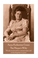 Anna Katherine Green - The Mayor's Wife: "words Can Be Said in a Moment That Will Not Be Forgotten in Years"