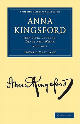 Anna Kingsford: Her Life, Letters, Diary and Work - Maitland, Edward