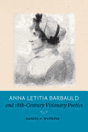 Anna Letitia Barbauld and Eighteenth-Century Visionary Poetics