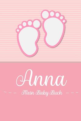 Anna - Mein Baby-Buch: Personalisiertes Baby Buch fr Anna, als Geschenk, Tagebuch und Album, fr Text, Bilder, Zeichnungen, Photos, ... - Baby-Buch, En Lettres