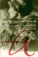 Anna of All the Russias: The Life of Anna Akhmatova
