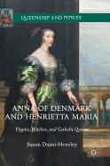 Anna of Denmark and Henrietta Maria: Virgins, Witches, and Catholic Queens