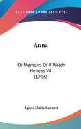 Anna: Or Memoirs of a Welch Heiress V4 (1796)