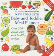 Annabel Karmel's New Complete Baby and Toddler Meal Planner: Over 200 Quick, Easy and Healthy Recipes