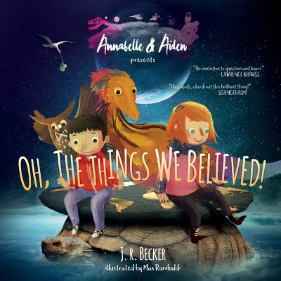 Annabelle & Aiden: Oh, The Things We Believed! - Becker, J R