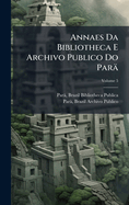 Annaes Da Bibliotheca E Archivo Publico Do Par