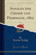 Annalen Der Chemie Und Pharmacie, 1862, Vol. 121 (Classic Reprint)