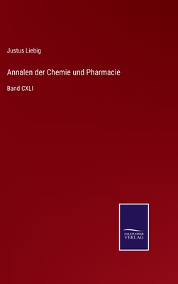 Annalen der Chemie und Pharmacie: Band CXLI - Liebig, Justus