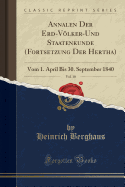 Annalen Der Erd-Volker-Und Staatenkunde (Fortsetzung Der Hertha), Vol. 10: Vom 1. April Bis 30. September 1840 (Classic Reprint)