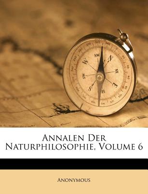 Annalen Der Naturphilosophie, Volume 6 - Anonymous