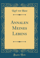 Annalen Meines Lebens (Classic Reprint)