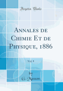 Annales de Chimie Et de Physique, 1886, Vol. 9 (Classic Reprint)