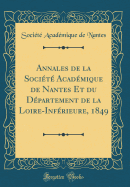 Annales de la Socit Acadmique de Nantes Et Du Dpartement de la Loire-Infrieure, 1849 (Classic Reprint)