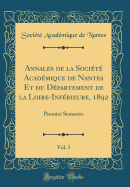 Annales de la Socit Acadmique de Nantes Et Du Dpartement de la Loire-Infrieure, 1892, Vol. 3: Premier Semestre (Classic Reprint)