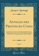 Annales Des Provinces-Unies, Vol. 2: Contenant Les Choses Les Plus Remarquables Arrive'es En Europe, Et Dans Les Autres Parties Du Monde, Depuis La Paix d'Aix-La-Chapelle, Jusqu' Celle de Nim?gue (Classic Reprint)