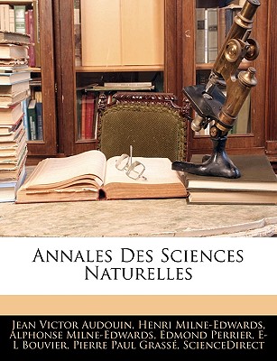 Annales Des Sciences Naturelles - Audouin, Jean Victor, and Milne-Edwards, Henri, and Milne-Edwards, Alphonse