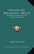 Annales Du Bibliophile, 1862-63: Du Bibliothecaire Et De L'Archiviste (1863)