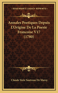 Annales Poetiques Depuis L'Origine de La Poesie Francoise V17 (1780)