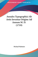 Annales Typographici AB Artis Inventae Origine Ad Annum M. D. (1719)