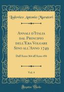 Annali d'Italia Dal Principio Dell'era Volgare Sino All'anno 1749, Vol. 4: Dall'anno 364 All'anno 456 (Classic Reprint)