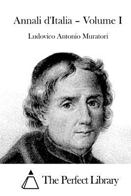 Annali d'Italia - Volume I - The Perfect Library (Editor), and Muratori, Ludovico Antonio