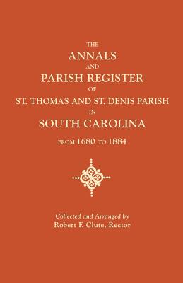 Annals and Parish Register of St. Thomas and St. Denis Parish, in South Carolina, from 1680 to 1884 - Clute, Robert F