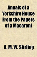 Annals of a Yorkshire House from the Papers of a Macaroni & His Kindred; Volume 2