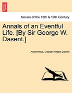 Annals of an Eventful Life. [By Sir George W. Dasent.]