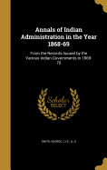 Annals of Indian Administration in the Year 1868-69