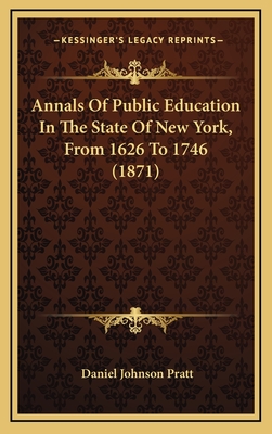 Annals of Public Education in the State of New York, from 1626 to 1746 (1871) - Pratt, Daniel Johnson