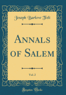 Annals of Salem, Vol. 2 (Classic Reprint)