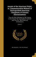 Annals of the American Pulpit, or, Commemorative Notices of Distinguished American Clergymen of Various Denominations: From the Early Settlement of the Country to the Close of the Year Eighteen Hundred and Fifty-five: With Historical Introductions...