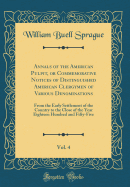 Annals of the American Pulpit, or Commemorative Notices of Distinguished American Clergymen of Various Denominations, Vol. 4: From the Early Settlement of the Country to the Close of the Year Eighteen Hundred and Fifty-Five (Classic Reprint)