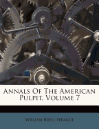 Annals of the American Pulpit, Volume 7
