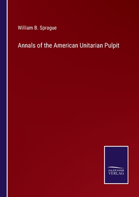 Annals of the American Unitarian Pulpit - Sprague, William B