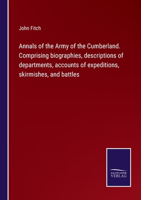 Annals of the Army of the Cumberland. Comprising biographies, descriptions of departments, accounts of expeditions, skirmishes, and battles - Fitch, John