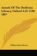 Annals Of The Bodleian Library, Oxford A.D. 1598-1867