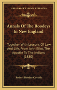 Annals of the Boodeys in New England: Together with Lessons of Law and Life, from John Eliot, the Apostle of the Indians