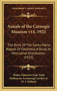 Annals of the Carnegie Museum V14, 1922: The Birds of the Santa Marta Region of Colombia, a Study in Altitudinal Distribution (1922)