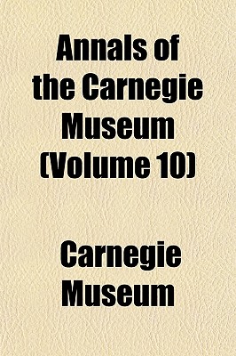 Annals of the Carnegie Museum... Volume 10 - Museum, Carnegie (Creator)