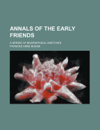 Annals of the Early Friends: A Series of Biographical Sketches