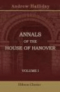 Annals of the House of Hanover. Volume 1