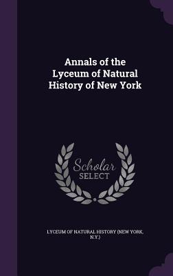 Annals of the Lyceum of Natural History of New York - Lyceum of Natural History (New York, N y (Creator)