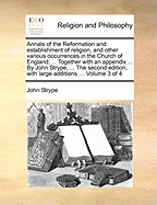 Annals of the Reformation and Establishment of Religion, and Other Various Occurrences in the Church