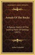 Annals of the Rocks: A Popular Sketch of the Leading Facts of Geology (1871)