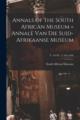 Annals of the South African Museum = Annale Van Die Suid-Afrikaanse Museum; v. 104 pt. 11 Feb 1996 - South African Museum (Creator)